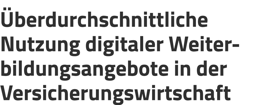  berdurchschnittliche Nutzung digitaler Weiter­bildungsangebote in der Versicherungswirtschaft