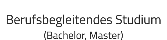 Berufsbegleitendes Studium (Bachelor, Master)