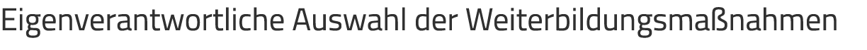 Eigenverantwortliche Auswahl der Weiterbildungsma nahmen