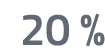 20 %